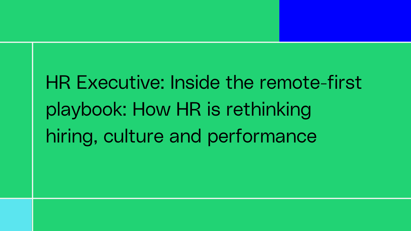 HR Executive: Inside the remote-first playbook: How HR is rethinking hiring, culture and performance