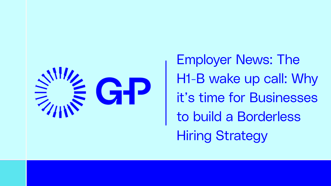 Employer News: The H1-B wake up call: Why it’s time for Businesses to build a Borderless Hiring Strategy​​ 