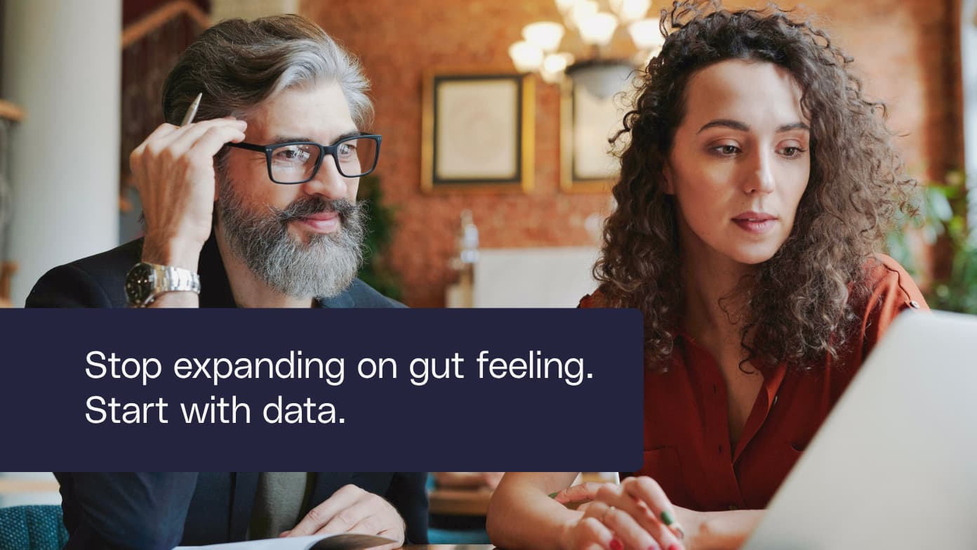 Stop expanding on gut feeling. Start with data. banner