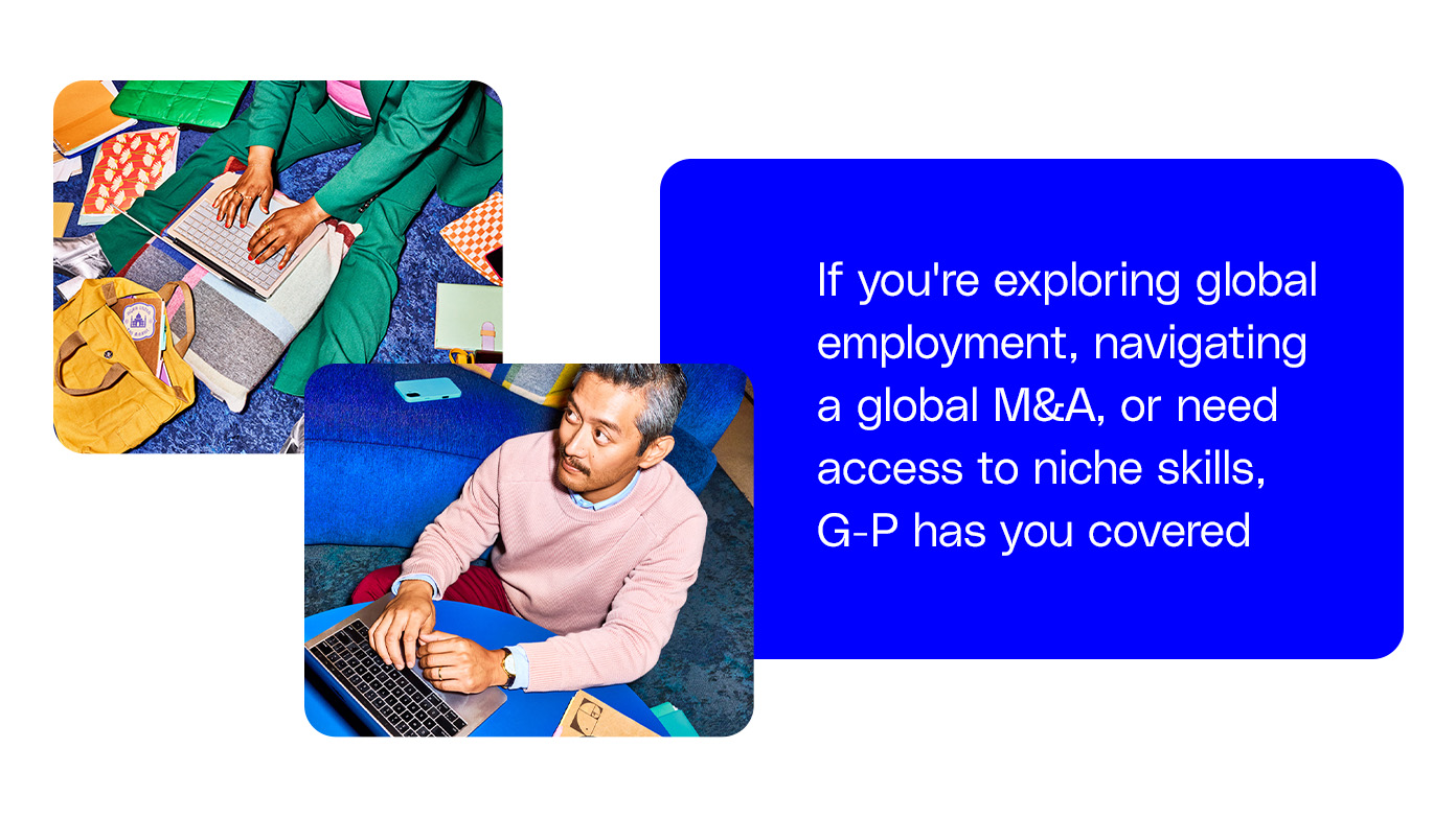 If you're exploring global expansion, navigating a global M&A, or need access to niche skills, G-P has you covered